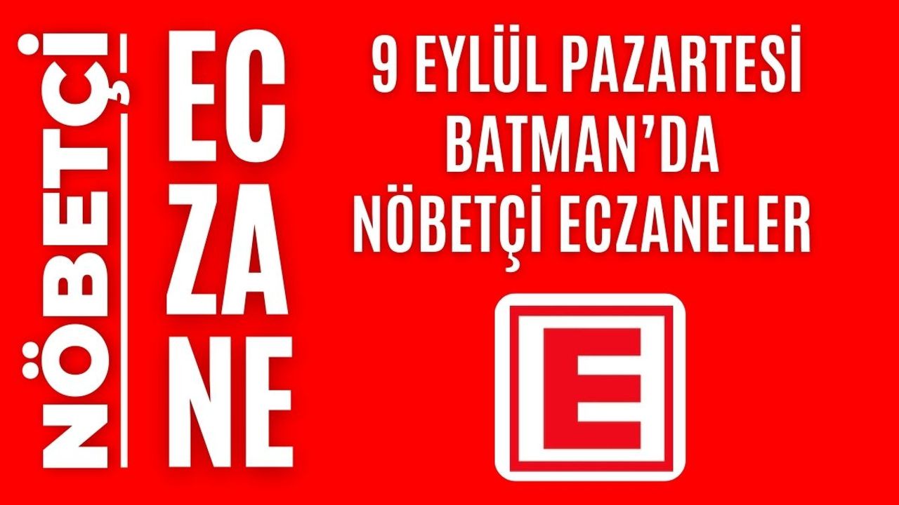 Nöbetçi eczane, Batman nöbetçi eczaneler, 9 Eylül nöbetçi eczane
